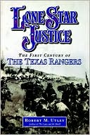 Book Lone Star Justice: The First Century of the Texas Rangers free