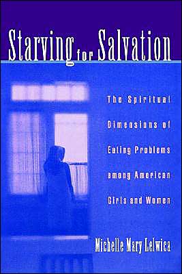 Book Starving For Salvation: The Spiritual Dimensions of Eating Problems among American Girls and Women free