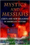 Book Mystics and Messiahs: Cults and New Religions in American History free