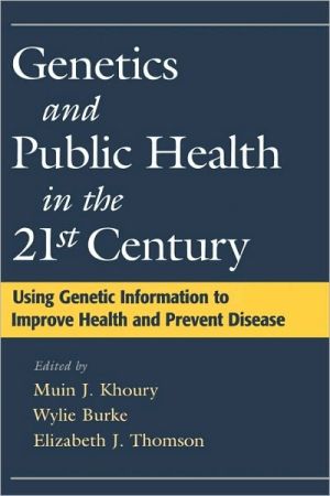 Book Genetics and Public Health in the 21st Century: Using Genetic Information to Improve Health and Prevent Disease free