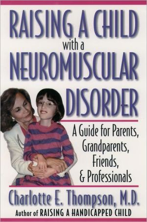 Book Raising a Child with a Neuromuscular Disorder: A Guide for Parents, Grandparents, Friends, and Professionals free