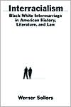 Book Interracialism : Black-White Intermarriage in American History, Literature, and Law free Book Interracialism : Black-White Intermarriage in American History, Literature, and Law free