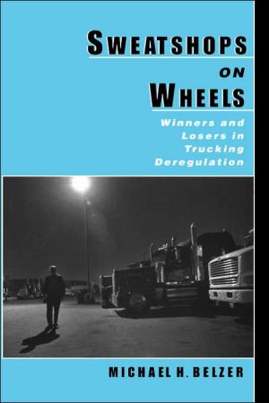 Book Sweatshops on Wheels: Winners and Losers in Trucking Deregulation free