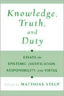 Book Knowledge, Truth, and Duty: Essays on Epistemic Justification, Responsibility, and Virtue free