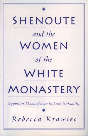 Book Shenoute and the Women of the White Monastery: Egyptian Monasticism in Late Antiquity free