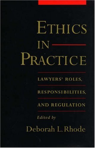 Book Ethics in Practice: Lawyers' Roles, Responsibilities, and Regulation free