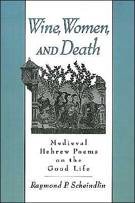 Book Wine, Women, and Death: Medieval Hebrew Poems on the Good Life free