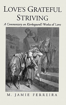 Book Love's Grateful Striving: A Commentary on Kierkegaard's Works of Love free