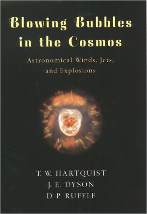 Book Blowing Bubbles in the Cosmos: Astronomical Winds, Jets, and Explosions free
