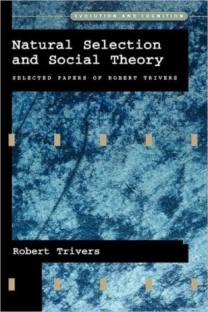 Book Natural Selection and Social Theory: Selected Papers of Robert Trivers (Evolution and Cognition) free