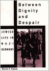 Book Between Dignity and Despair: Jewish Life in Nazi Germany (Studies in Jewish History) free
