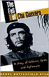 Book The Fall of Che Guevara: A Story of Soldiers, Spies, and Diplomats free