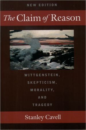 Book The Claim of Reason: Wittgenstein, Skepticism, Morality, and Tragedy free