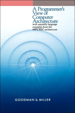 Book A Programmer's View of Computer Architecture: With Assembly Language Examples from the MIPS RISC Architecture free