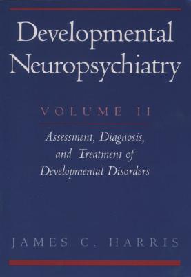 Book Developmental Neuropsychiatry, Volume II: Assessment, Diagnosis, and Treatment of Developmental Disorders free