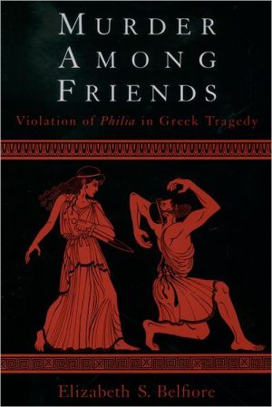 Book Murder Among Friends : Violation of Philia in Greek Tragedy free