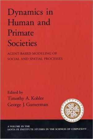 Book Dynamics in Human and Primate Societies: Agent-Based Modeling of Social and Spatial Processes (Santa Fe Institute Studies on the Sciences of Complexity) free