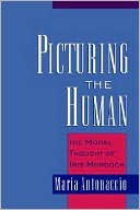 Book Picturing the Human: The Moral Thought of Iris Murdoch free
