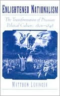 Book Enlightened Nationalism: The Transformation of Prussian Political Culture, 1806-1848 free