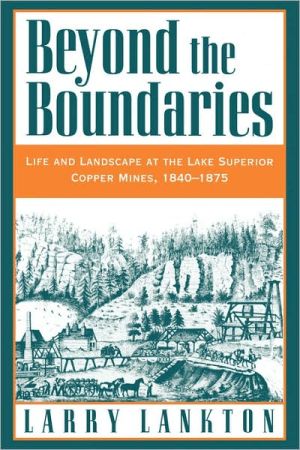 Book Beyond the Boundaries: Life and Landscape at the Lake Superior Copper Mines, 1840-1875 (Michigan) free