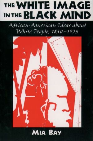 Book The White Image in the Black Mind: African-American Ideas about White People, 1830-1925 free