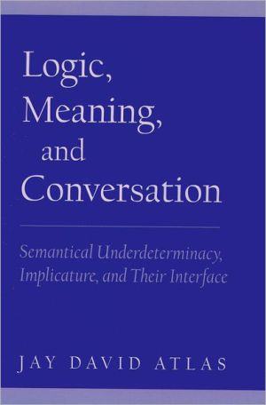Book Logic, Meaning, and Conversation: Semantical Underdeterminacy, Implicature, and Their Interface free
