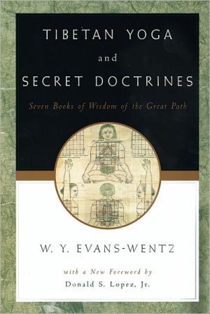Book Tibetan Yoga and Secret Doctrines: Seven Books of Wisdom of the Great Path, According to the Late Lama Kazi Dawa-Samdup's English Rendering free