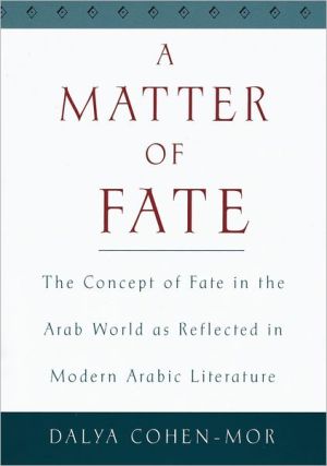 Book A Matter of Fate: The Concept of Fate in the Arab World As Reflected in Modern Arabic Literature free