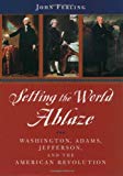 Book Setting the World Ablaze: Washington, Adams, Jefferson, and the American Revolution free