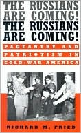 Book The Russians Are Coming! The Russians Are Coming!: Pageantry and Patriotism in Cold-War America free
