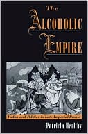 Book The Alcoholic Empire: Vodka & Politics in Late Imperial Russia free