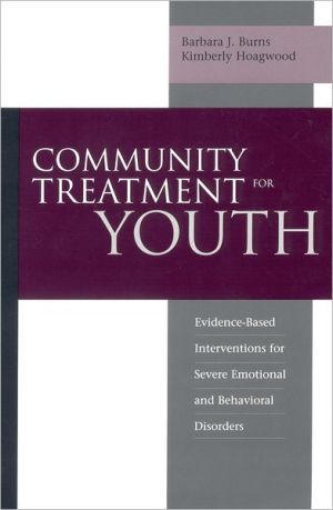 Book Community Treatment For Youth: Evidence-Based Interventions for Severe Emotional and Behavioral Disorders (Innovations in Practice and Service ... Service Delivery with Vulnerable Populations) free