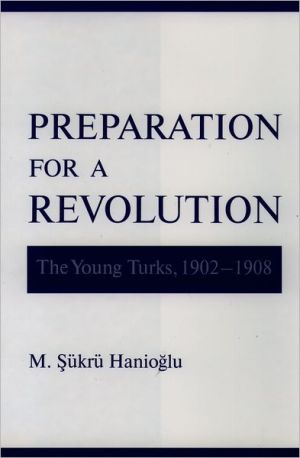 Book Preparation for a Revolution: The Young Turks, 1902-1908 (Studies in Middle Eastern History) free