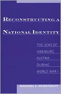 Book Reconstructing a National Identity: The Jews of Habsburg Austria during World War I (Studies in Jewish History) free