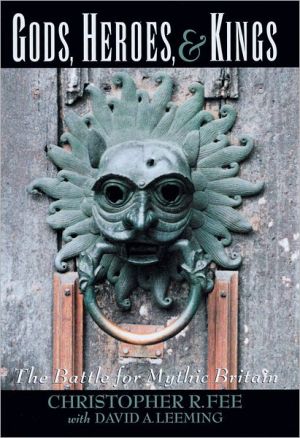 Book Gods, Heroes, and Kings: The Battle for Mythic Britain free