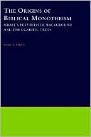 Book The Origins of Biblical Monotheism: Israel's Polytheistic Background and the Ugaritic Texts free