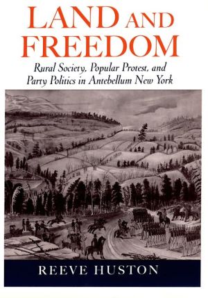 Book Land And Freedom: Rural Society, Popular Protest, And Party Politics In Antebellum New York free