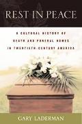 Book Rest in Peace: A Cultural History of Death and the Funeral Home in Twentieth-Century America free