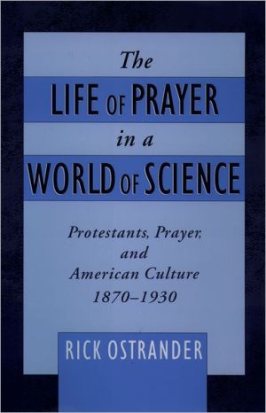 Book The Life Of Prayer In A World Of Science: Protestants, Prayer, And American Culture, 1870-1930 (religion In America) free