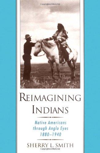 Book Reimagining Indians: Native Americans Through Anglo Eyes, 1880-1940 free