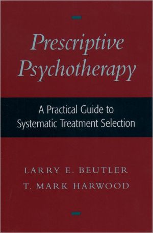 Book Prescriptive Psychotherapy: A Practical Guide to Systematic Treatment Selection free