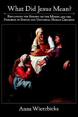 Book What Did Jesus Mean?: Explaining the Sermon on the Mount and the Parables in Simple and Universal Human Concepts free