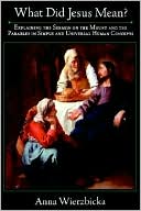 Book What did Jesus Mean? : Explaining the Sermon on the Mount and the Parables in Simple and Universal Human Concepts free