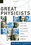 Book Great Physicists: The Life and Times of Leading Physicists from Galileo to Hawking free