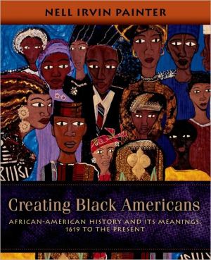 Book Creating Black Americans: African-American History and Its Meanings, 1619 to the Present free