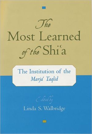 Book The Most Learned of the Shi`a: The Institution of the Marja` Taqlid: The Institution of the Marja'i Taqlid free