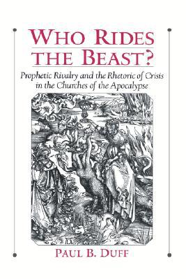 Book Who Rides the Beast?: Prophetic Rivalry and the Rhetoric of Crisis in the Churches of the Apocalypse free