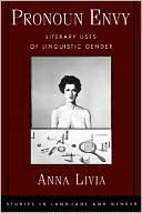 Book Pronoun Envy: Literary Uses of Linguistic Gender (Studies in Language and Gender) free