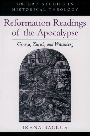 Book Reformation Readings of the Apocalypse: Geneva, Zurich, and Wittenberg (Oxford Studies in Historical Theology) free
