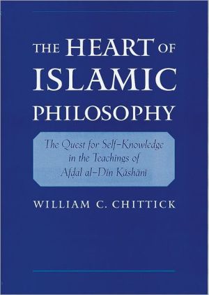 Book The Heart of Islamic Philosophy: The Quest for Self-Knowledge in the Teachings of Afdal al-Din Kashani free
